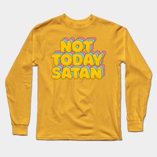 Not Today Satan - Typographic Statement Design Long Sleeve T-Shirt